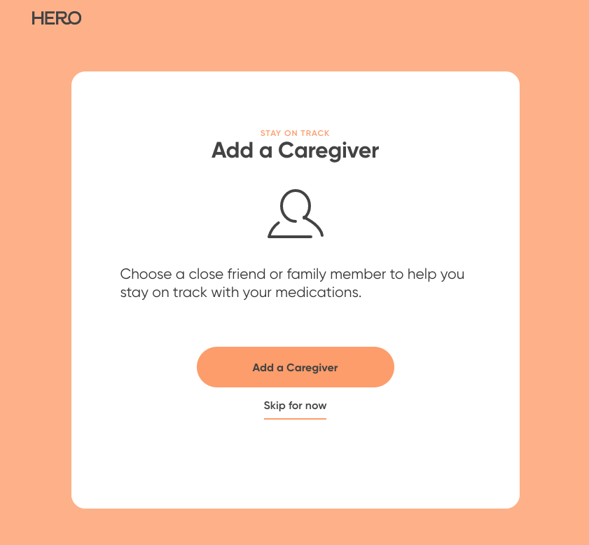 Hero App screenshot. "Add a Caregiver. Choose a close friend or family member to help you stay on track with your medications.