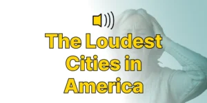 The Loudest Cities in America